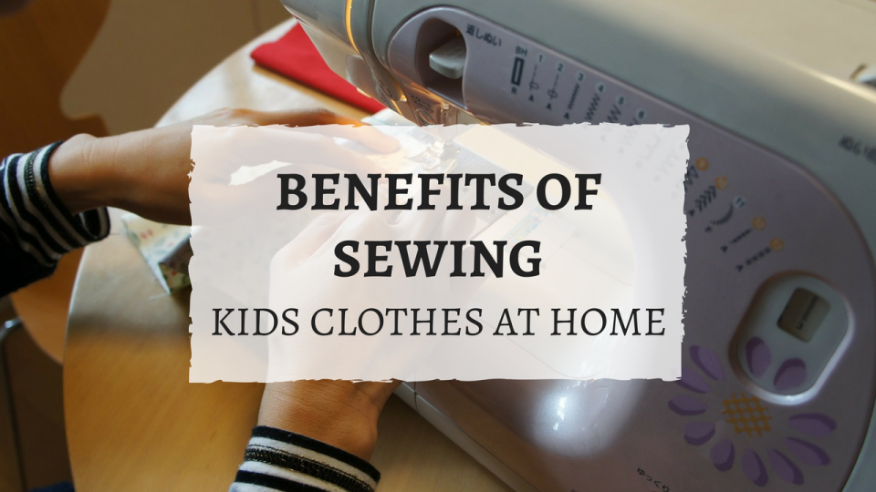 Benefits of Sewing kids clothes